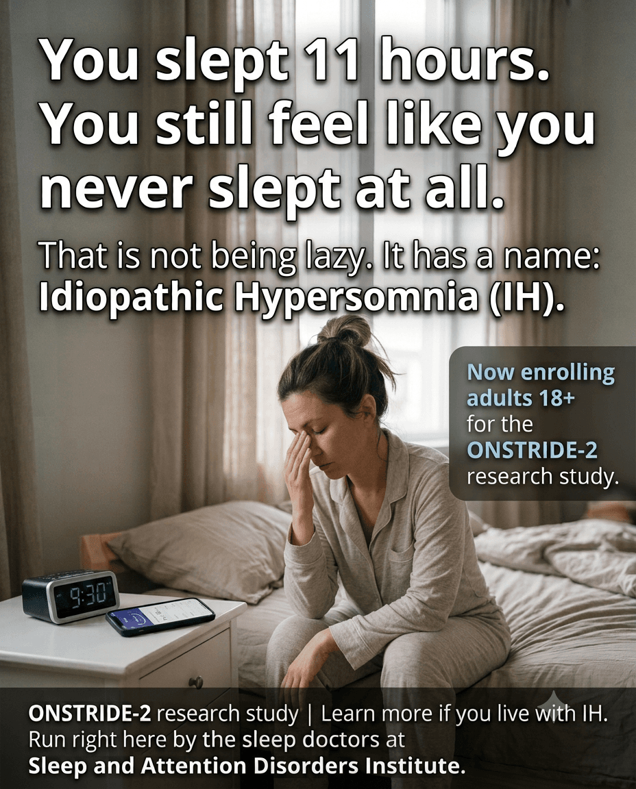 You slept 11 hours and still feel like you never slept at all. That is not being lazy — it has a name: idiopathic hypersomnia (IH). Now enrolling adults 18+ for the ONSTRIDE-2 research study.